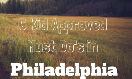 6 Kid Approve Must Do's in Philadelphia